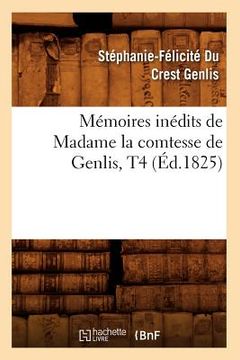 portada Mémoires Inédits de Madame La Comtesse de Genlis, T4 (Éd.1825) (en Francés)