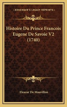 portada Histoire Du Prince Francois Eugene De Savoie V2 (1740) (in French)