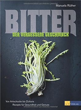 portada Bitter - der Vergessene Geschmack: Von Artischocke bis Zichorie Rezepte für Gesundheit und Genuss (en Alemán)