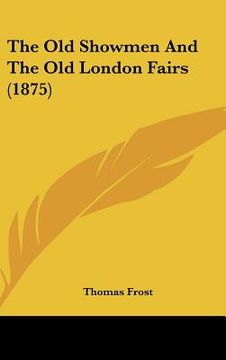 portada the old showmen and the old london fairs (1875) (en Inglés)