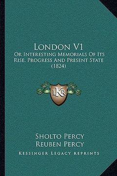 portada london v1: or interesting memorials of its rise, progress and present state (1824) (en Inglés)