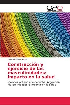 portada Construcción y Ejercicio de las Masculinidades: Impacto en la Salud: Varones Urbanos de Córdoba, Argentina. Masculinidades e Impacto en la Salud