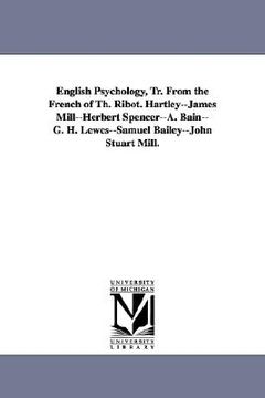 portada english psychology, tr. from the french of th. ribot. hartley--james mill--herbert spencer--a. bain--g. h. lewes--samuel bailey--john stuart mill. (en Inglés)