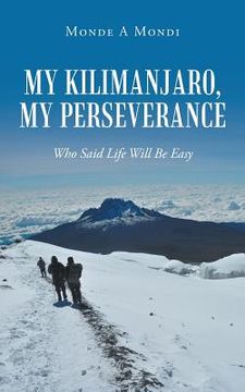 portada My Kilimanjaro, My Perseverance: Who Said Life Will Be Easy (en Inglés)