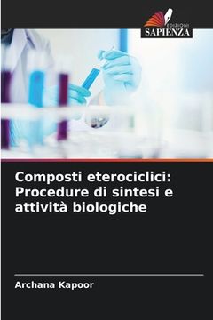 portada Composti eterociclici: Procedure di sintesi e attività biologiche (in Italian)