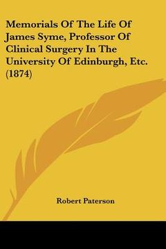 portada memorials of the life of james syme, professor of clinical surgery in the university of edinburgh, etc. (1874) (in English)