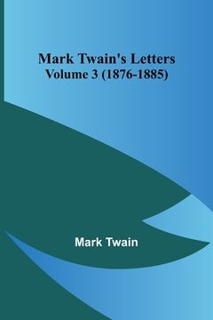 portada Mark Twain's Letters - Volume 3 (1876-1885) (en Inglés)