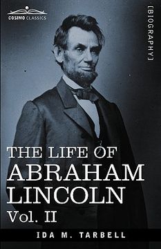 portada the life of abraham lincoln: vol. ii: drawn from original sources and containing many speeches, letters and telegrams (en Inglés)