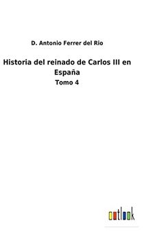 portada Historia del Reinado de Carlos iii en España: Tomo 4