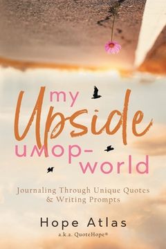 portada My Upside-Down World: Journaling Through Unique Quotes & Writing Prompts