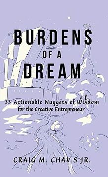 portada Burdens of a Dream: 33 Actionable Nuggets of Wisdom for the Creative Entrepreneur (en Inglés)