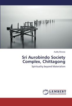 portada Sri Aurobindo Society Complex, Chittagong: Spirituality beyond Materialism