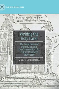 portada Writing the Holy Land: The Franciscans of Mount Zion and the Construction of a Cultural Memory, 1300-1550 (The new Middle Ages) (in English)