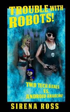 portada Trouble with Robots: Two Hot Techs Battle Android Anarchy (en Inglés)