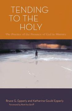 portada Tending to the Holy: The Practice of the Presence of God in Ministry (en Inglés)