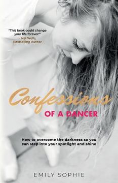 portada Confessions of a Dancer: How to overcome the darkness so you can step into your spotlight and shine (en Inglés)