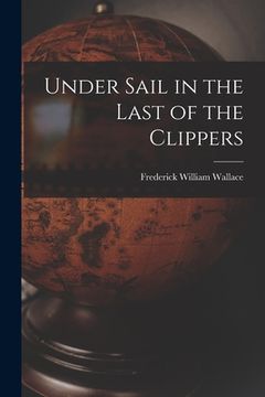 portada Under Sail in the Last of the Clippers (en Inglés)