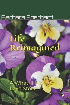 portada Life Reimagined: A What-If Kind of Love Story (en Inglés)