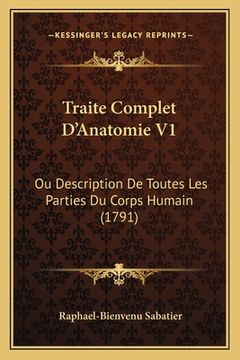 portada Traite Complet D'Anatomie V1: Ou Description De Toutes Les Parties Du Corps Humain (1791) (en Francés)