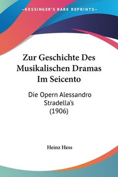 portada Zur Geschichte Des Musikalischen Dramas Im Seicento: Die Opern Alessandro Stradella's (1906) (in German)