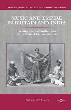 portada Music and Empire in Britain and India: Identity, Internationalism, and Cross-Cultural Communication