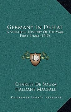 portada germany in defeat: a strategic history of the war, first phase (1915)