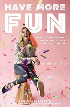 portada Have More Fun: How to be Remarkable, Stop Feeling Stuck, and Start Enjoying Life (en Inglés)