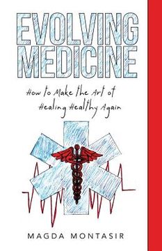 portada Evolving Medicine: How to Make the Art of Healing Healthy Again (en Inglés)