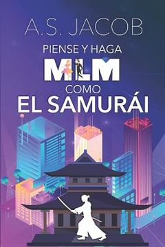 portada Piense y Haga MLM como el Samurai: Cambia tus Habitos para Ganar Dinero con tu Negocio desde Casa (Incluye Estrategias de Venta y Liderazgo en Marketi