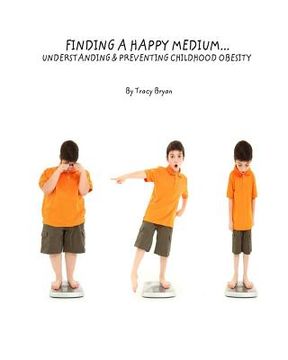 portada Finding A Happy Medium...Understanding & Preventing Childhood Obesity (en Inglés)