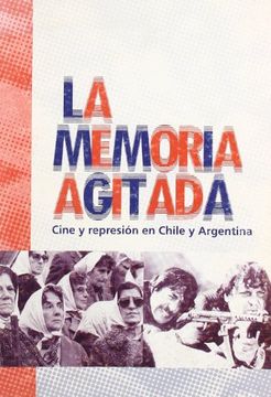 portada La Memoria Agitada: Cine y Represion en Chile y Argentina