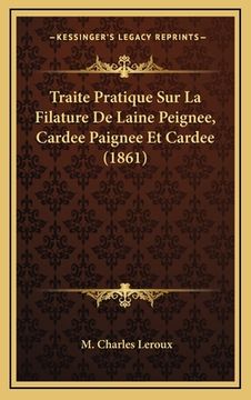 portada Traite Pratique Sur La Filature De Laine Peignee, Cardee Paignee Et Cardee (1861) (en Francés)