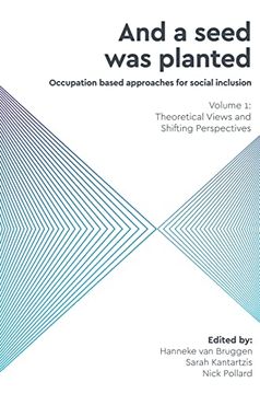 portada And a Seed was Planted ...' Occupation based approaches for social inclusion: Volume 1: Theoretical Views and Shifting Perspectives (en Inglés)