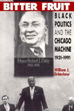 portada bitter fruit: black politics and the chicago machine, 1931-1991