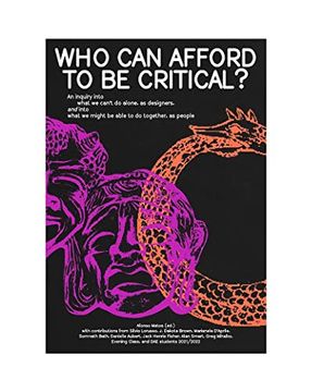 portada Who Can Afford to Be Critical?: An Inquiry Into What We Can't Do Alone, as Designers, and Into What We Might Be Able to Do Together, as People (in English)