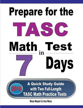portada Prepare for the TASC Math Test in 7 Days: A Quick Study Guide with Two Full-Length TASC Math Practice Tests (en Inglés)