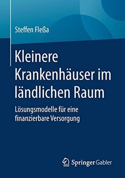 portada Kleinere Krankenhäuser im Ländlichen Raum: Lösungsmodelle für Eine Finanzierbare Versorgung (en Alemán)
