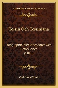 portada Tessin Och Tessiniana: Biographie Med Anecdoter Och Reflexioner (1819) (en Sueco)