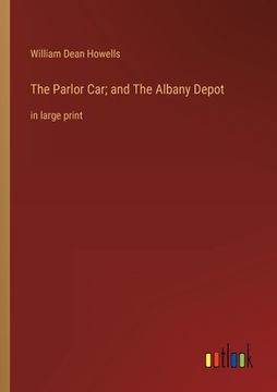 portada The Parlor Car; and The Albany Depot: in large print 