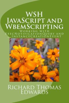 portada WSH JavaScript and WbemScripting: Working with ExecNotificationQuery and __InstanceCreationEvent (in English)