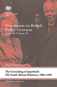 portada The Unwinding of Apartheid: Uk-South African Relations, 1986-1990 (Whitehall Histories) (in English)