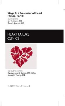 portada Stage B, a Pre-Cursor to Heart Failure, Part II, an Issue of Heart Failure Clinics: Volume 8-2 (en Inglés)