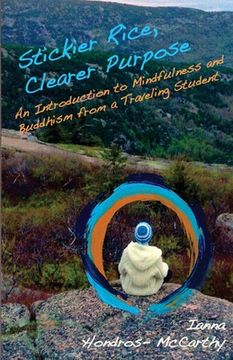 portada Stickier Rice, Clearer Purpose: : An Introduction to Mindfulness and Buddhism from a Traveling Student (in English)