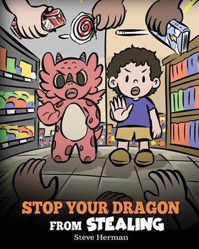 portada Stop Your Dragon from Stealing: A Children's Book About Stealing. A Cute Story to Teach Kids Not to Take Things that Don't Belong to Them (en Inglés)