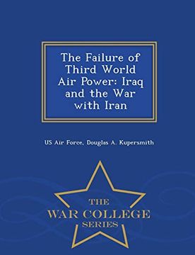 portada The Failure of Third World air Power: Iraq and the war With Iran - war College Series (en Inglés)