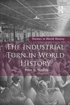 portada The Industrial Turn in World History (Themes in World History)