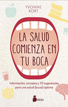 portada La Salud Comienza en la Boca: Información, Consejos y Diez Sugerencias Para una Salud (Bucal) Óptima