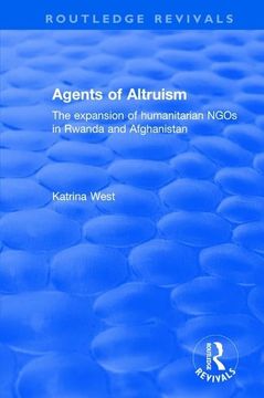 portada Agents of Altruism: The Expansion of Humanitarian Ngos in Rwanda and Afghanistan: The Expansion of Humanitarian Ngos in Rwanda and Afghanistan (en Inglés)