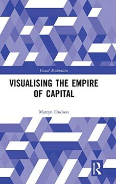 portada Visualising the Empire of Capital (Visual Modernities) (en Inglés)