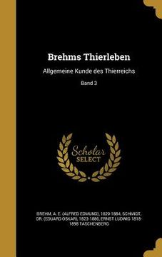 portada Brehms Thierleben: Allgemeine Kunde des Thierreichs; Band 3 (en Alemán)